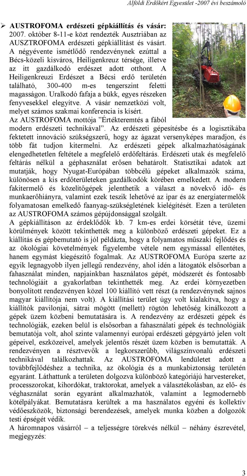 A Heiligenkreuzi Erdészet a Bécsi erdő területén található, 300-400 m-es tengerszint feletti magasságon. Uralkodó fafaja a bükk, egyes részeken fenyvesekkel elegyítve.