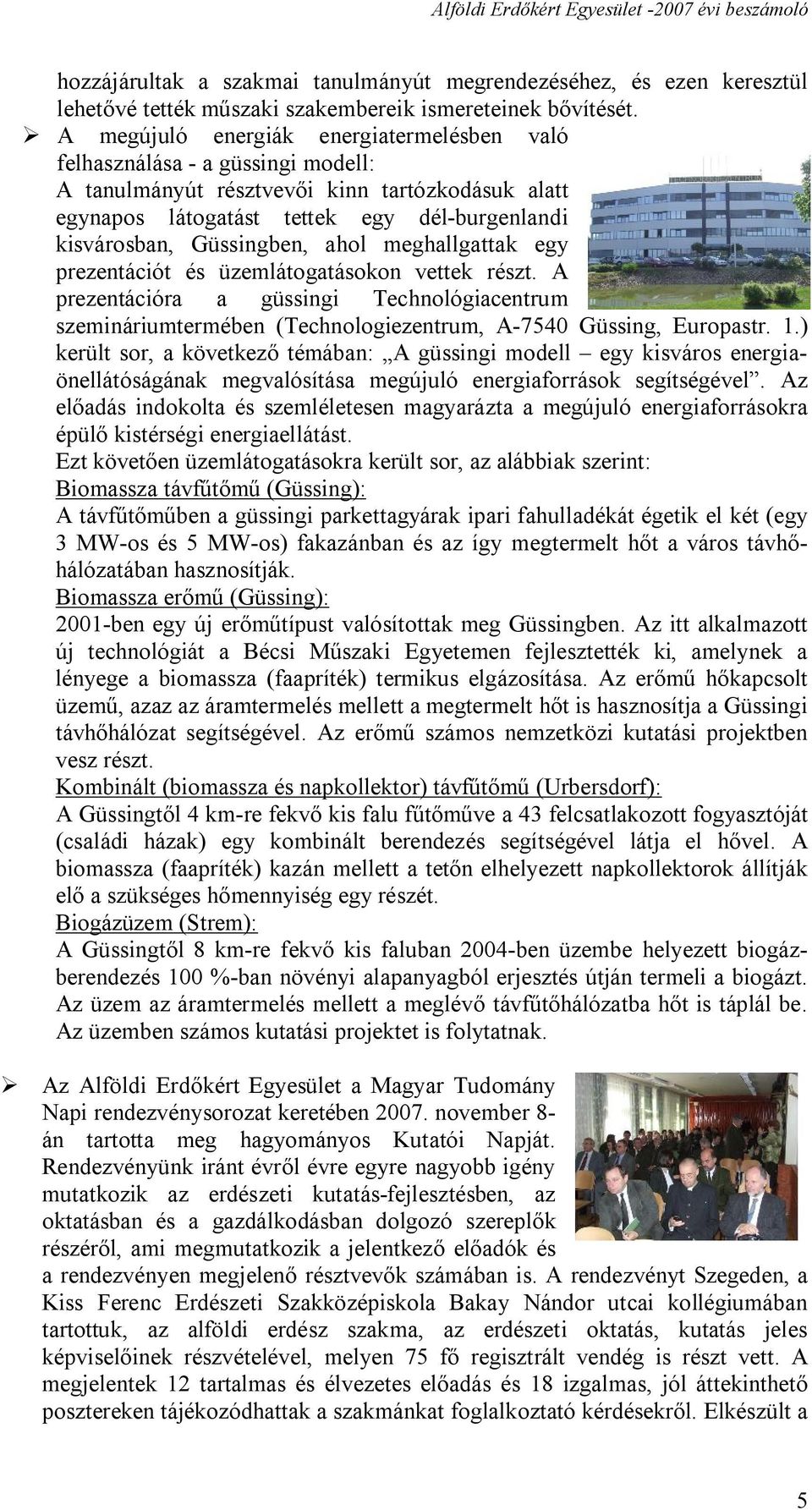 Güssingben, ahol meghallgattak egy prezentációt és üzemlátogatásokon vettek részt. A prezentációra a güssingi Technológiacentrum szemináriumtermében (Technologiezentrum, A-7540 Güssing, Europastr. 1.