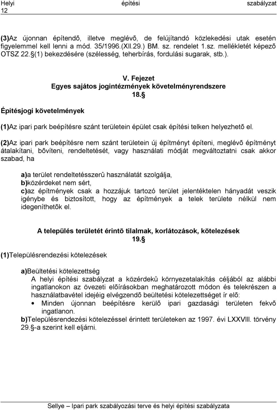 (1)Az ipari park beépítésre szánt területein épület csak építési telken helyezhetõ el.