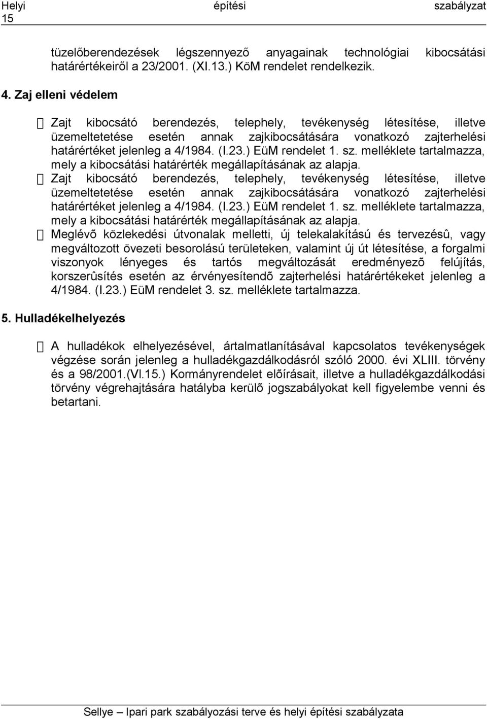 ) EüM rendelet 1. sz. melléklete tartalmazza, mely a kibocsátási határérték megállapításának az alapja.