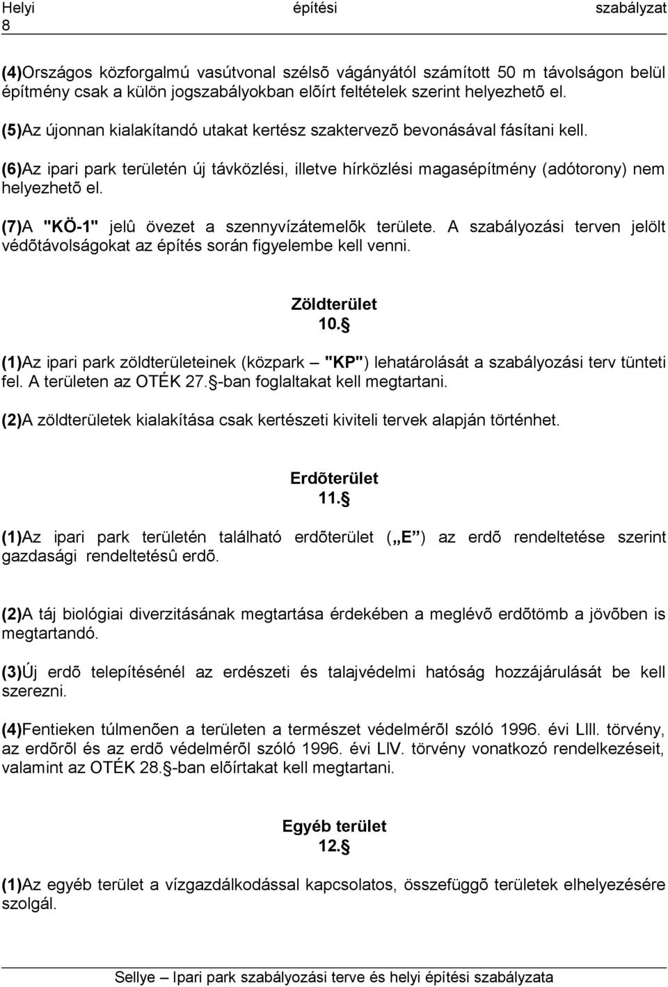(7)A "KÖ-1" jelû övezet a szennyvízátemelõk területe. A szabályozási terven jelölt védõtávolságokat az építés során figyelembe kell venni. Zöldterület 10.