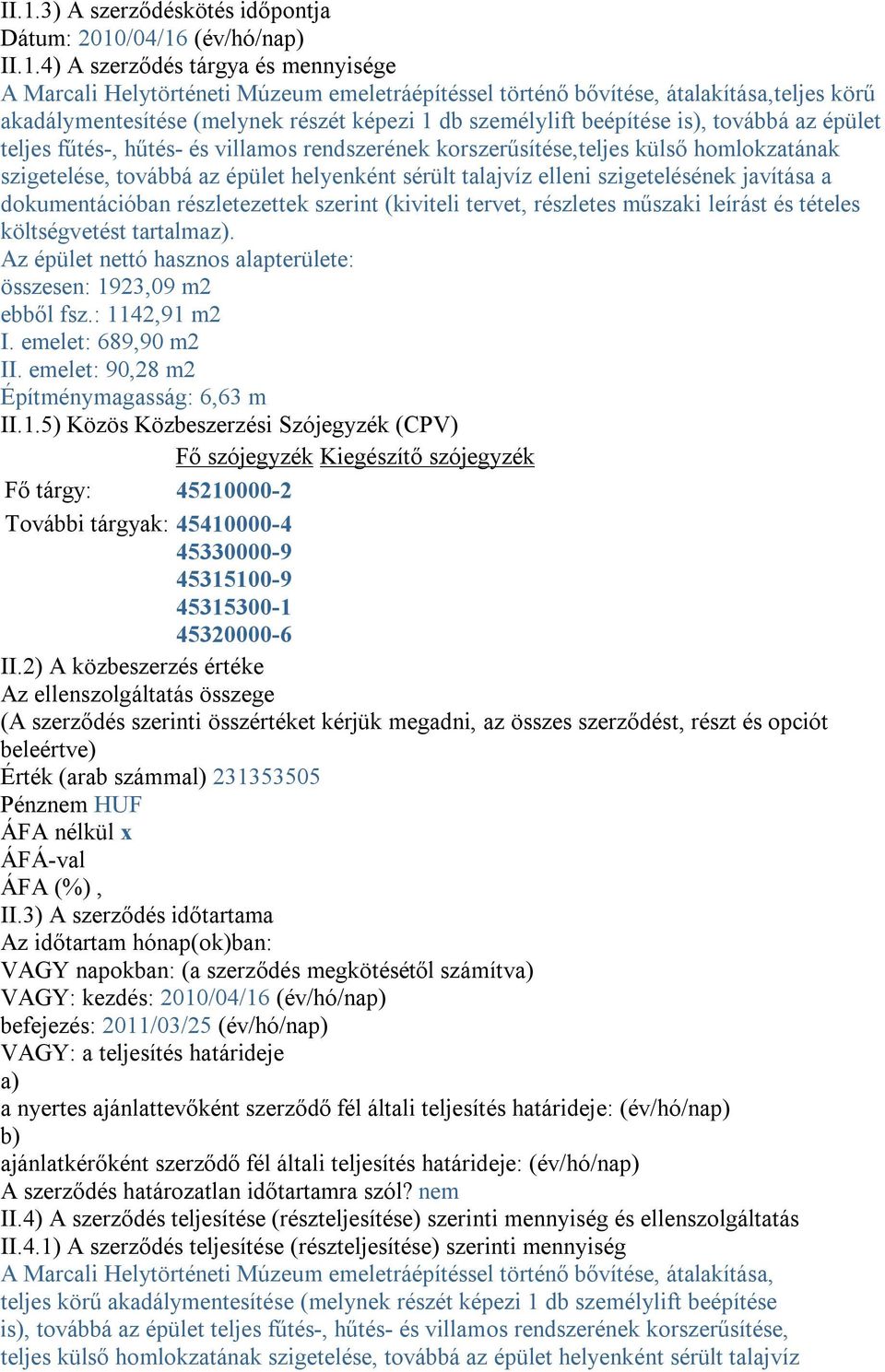 továbbá az épület helyenként sérült talajvíz elleni szigetelésének javítása a dokumentációban részletezettek szerint (kiviteli tervet, részletes műszaki leírást és tételes költségvetést tartalmaz).