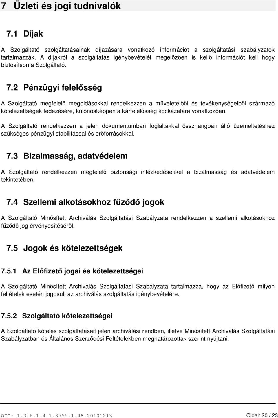 2 Pénzügyi felelősség A Szolgáltató megfelelő megoldásokkal rendelkezzen a műveleteiből és tevékenységeiből származó kötelezettségek fedezésére, különösképpen a kárfelelősség kockázatára vonatkozóan.