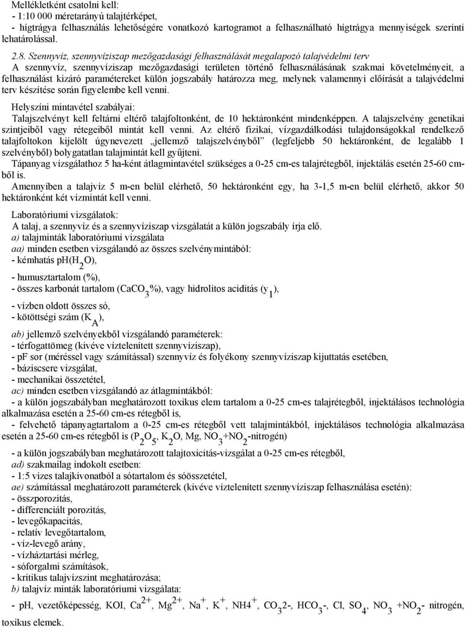 felhasználást kizáró paramétereket külön jogszabály határozza meg, melynek valamennyi előírását a talajvédelmi terv készítése során figyelembe kell venni.