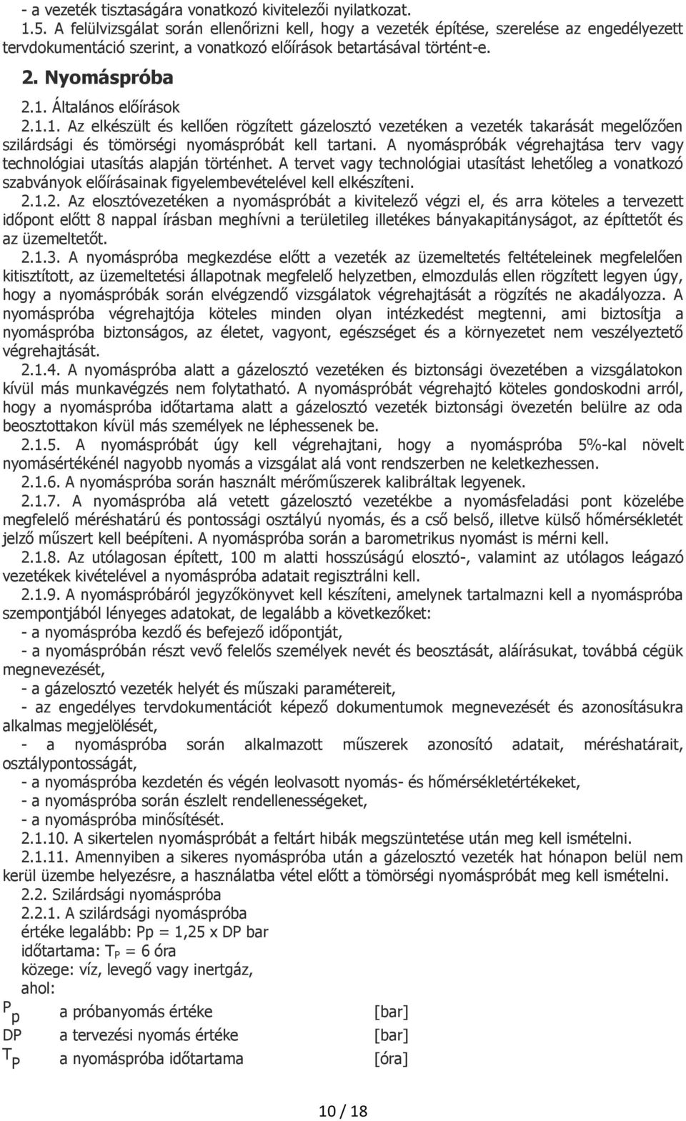 Általános előírások 2.1.1. Az elkészült és kellően rögzített gázelosztó vezetéken a vezeték takarását megelőzően szilárdsági és tömörségi nyomáspróbát kell tartani.