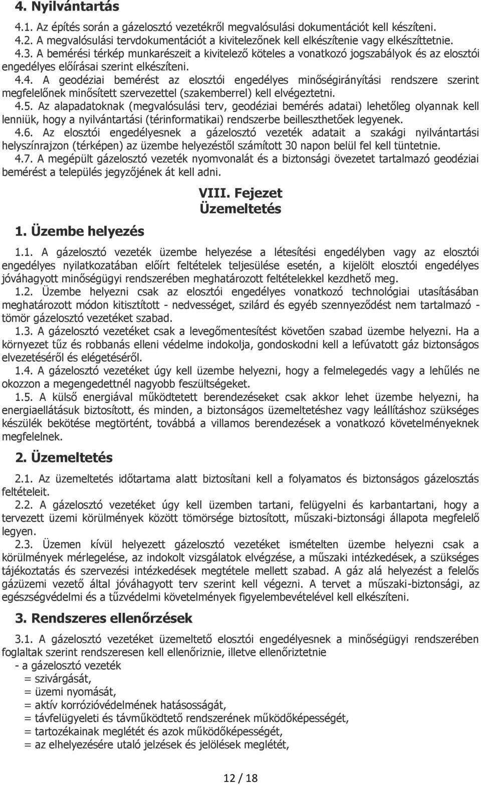 4.5. Az alapadatoknak (megvalósulási terv, geodéziai bemérés adatai) lehetőleg olyannak kell lenniük, hogy a nyilvántartási (térinformatikai) rendszerbe beilleszthetőek legyenek. 4.6.