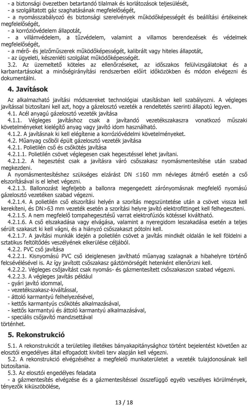 működőképességét, kalibrált vagy hiteles állapotát, - az ügyeleti, készenléti szolgálat működőképességét. 3.2.