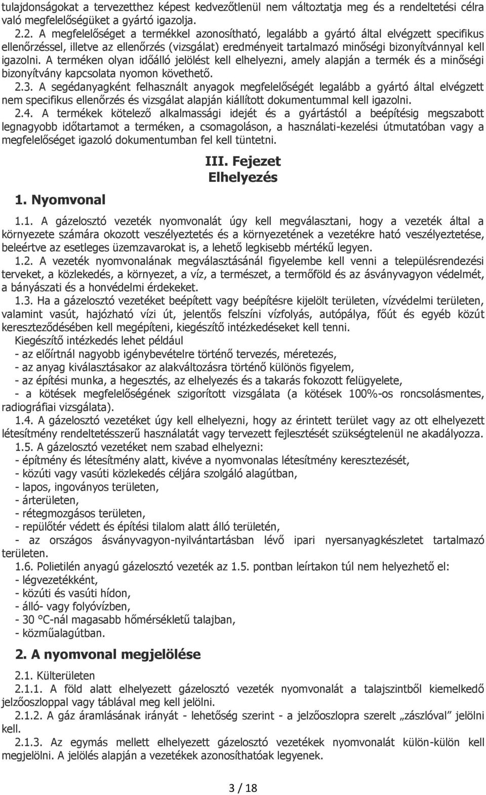 igazolni. A terméken olyan időálló jelölést kell elhelyezni, amely alapján a termék és a minőségi bizonyítvány kapcsolata nyomon követhető. 2.3.