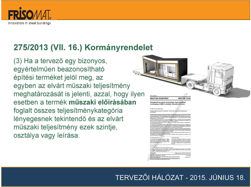 jelöl meg, az egyben az elvárt műszaki teljesítmény meghatározását is jelenti, azzal, hogy