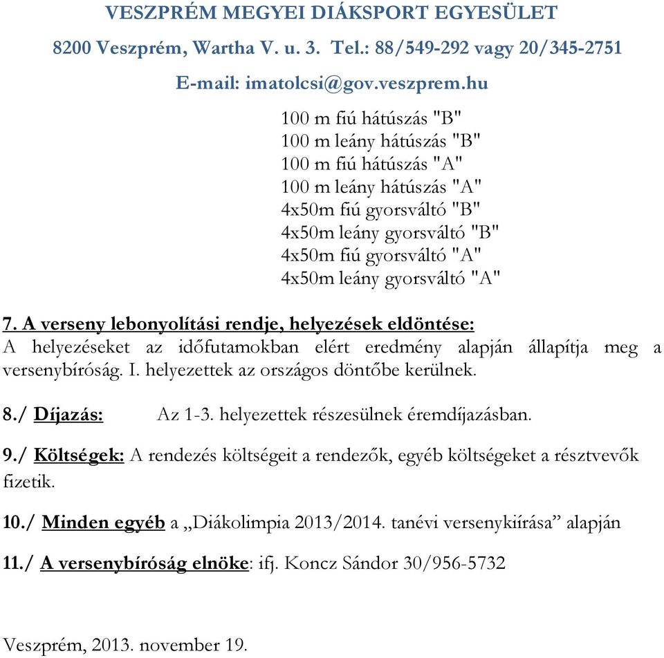 helyezettek az országos döntıbe kerülnek. 8./ Díjazás: Az 1-3. helyezettek részesülnek éremdíjazásban. 9.