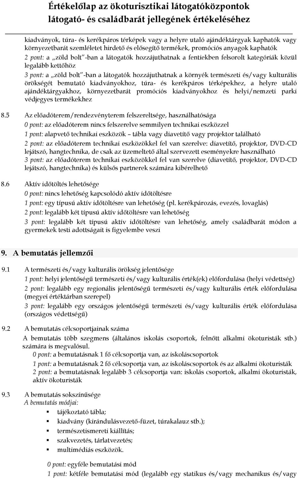 kiadványokhoz, túra- és kerékpáros térképekhez, a helyre utaló ajándéktárgyakhoz, környezetbarát promóciós kiadványokhoz és helyi/nemzeti parki védjegyes termékekhez 8.