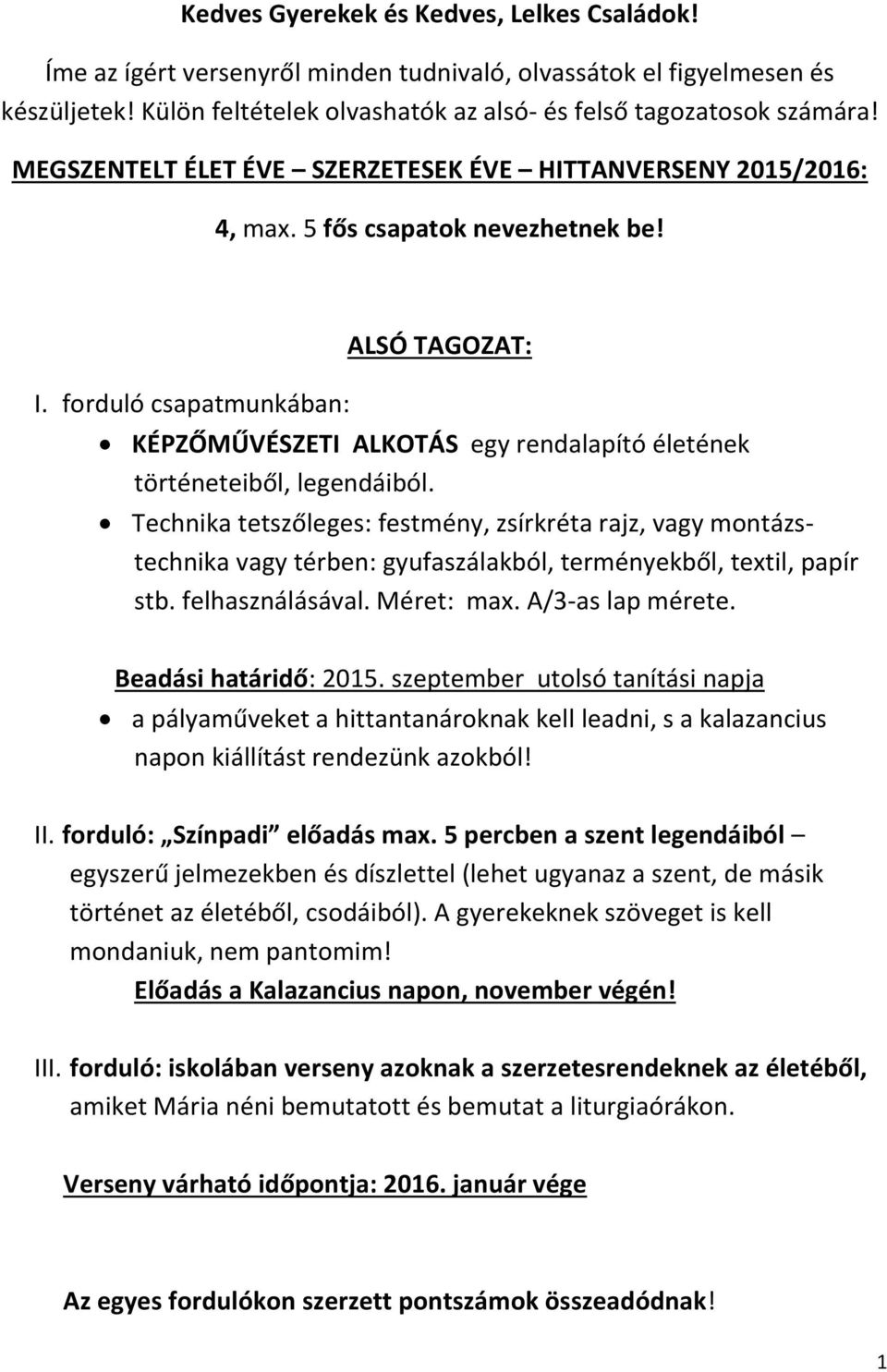 forduló csapatmunkában: ALSÓ TAGOZAT: KÉPZŐMŰVÉSZETI ALKOTÁS egy rendalapító életének történeteiből, legendáiból.