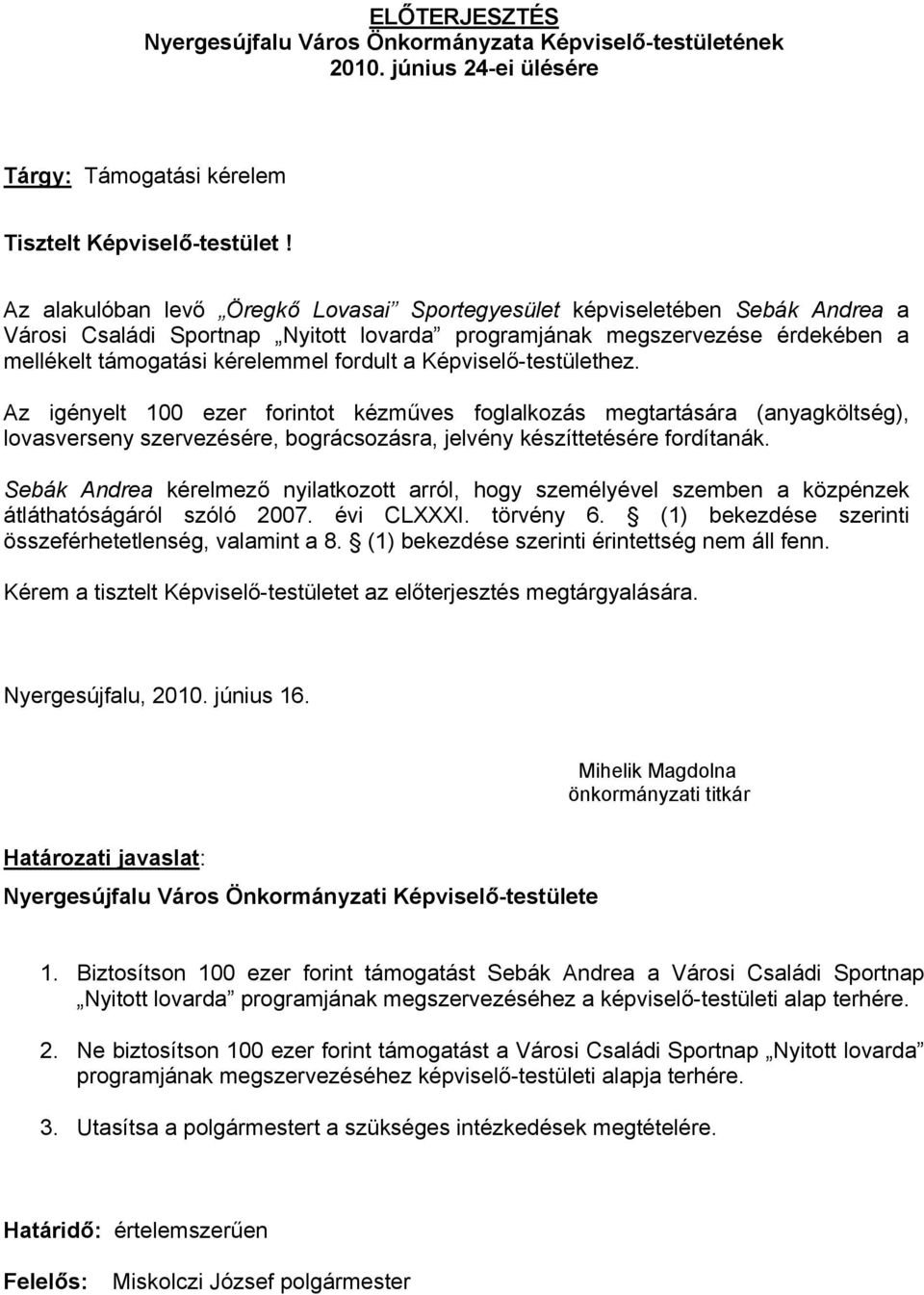 Képviselő-testülethez. Az igényelt 100 ezer forintot kézműves foglalkozás megtartására (anyagköltség), lovasverseny szervezésére, bográcsozásra, jelvény készíttetésére fordítanák.