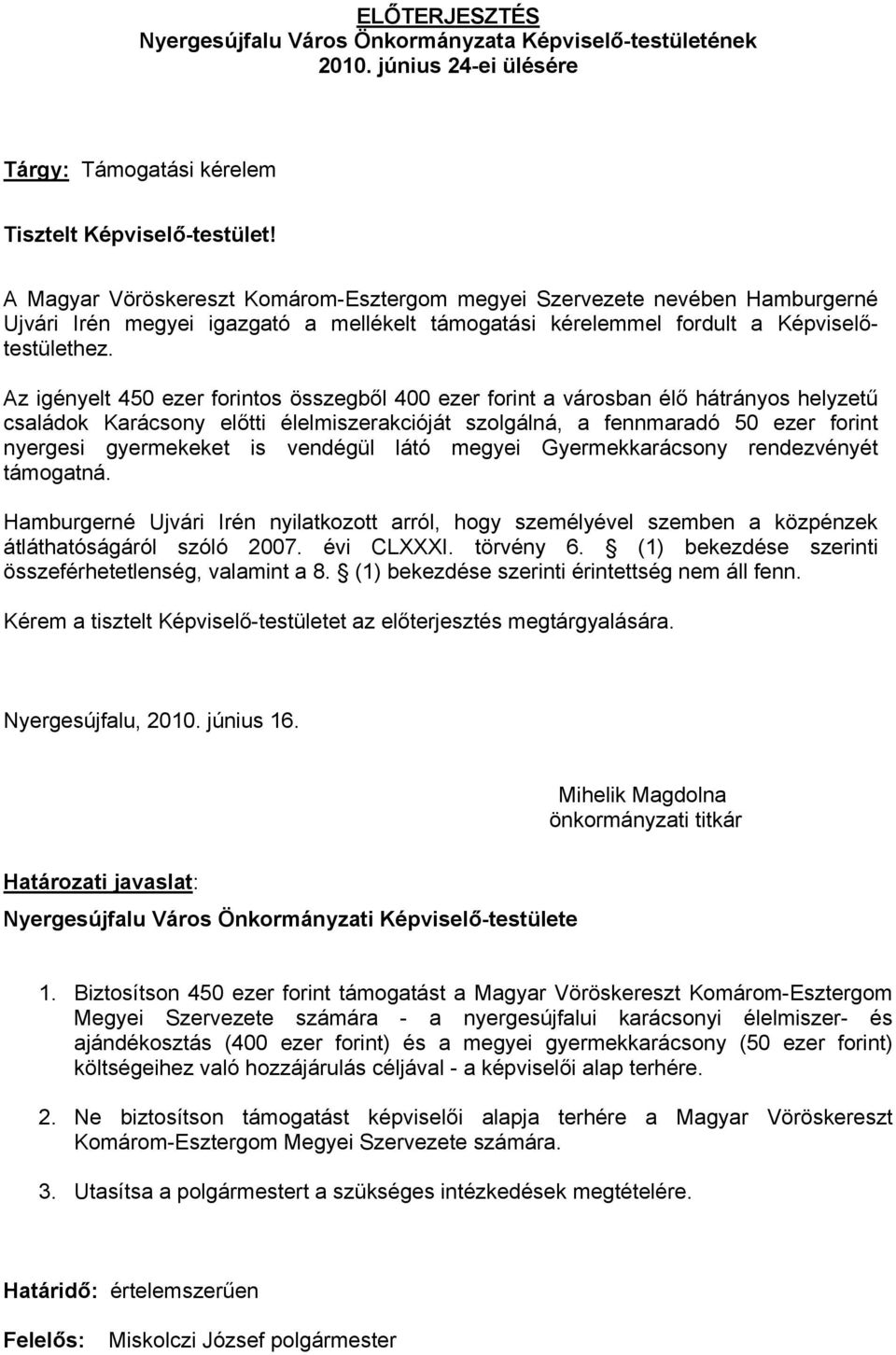 vendégül látó megyei Gyermekkarácsony rendezvényét támogatná. Hamburgerné Ujvári Irén nyilatkozott arról, hogy személyével szemben a közpénzek átláthatóságáról szóló 2007. évi CLXXXI. törvény 6.