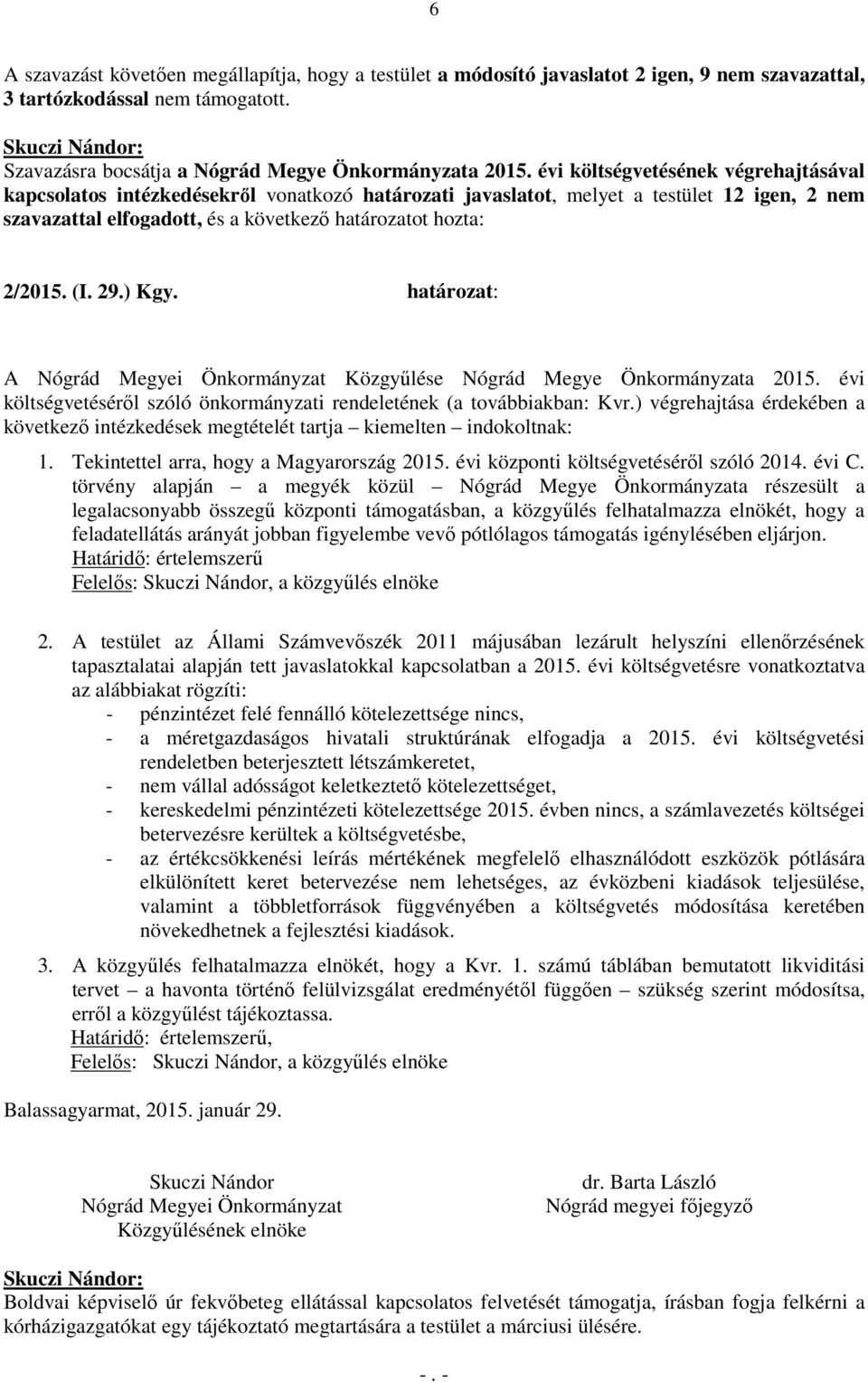 29.) Kgy. határozat: A Közgyűlése Nógrád Megye Önkormányzata 2015. évi költségvetéséről szóló önkormányzati rendeletének (a továbbiakban: Kvr.