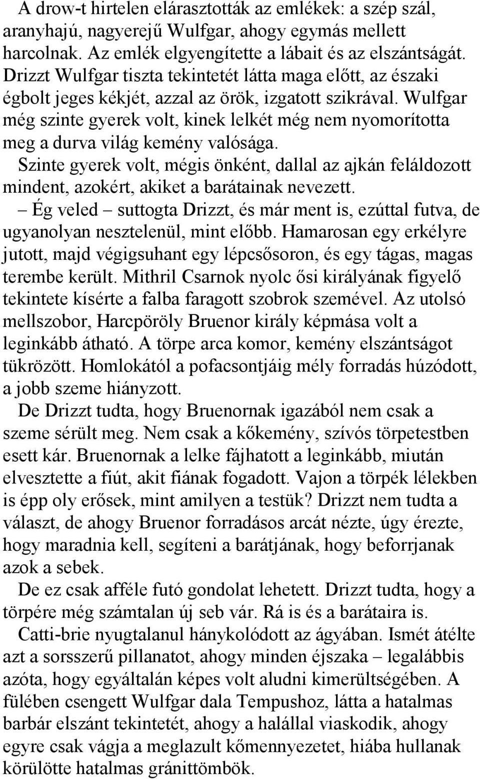 Wulfgar még szinte gyerek volt, kinek lelkét még nem nyomorította meg a durva világ kemény valósága.