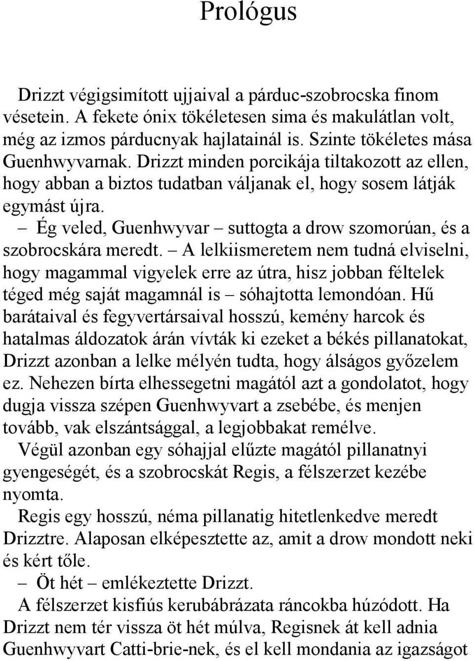Ég veled, Guenhwyvar suttogta a drow szomorúan, és a szobrocskára meredt.
