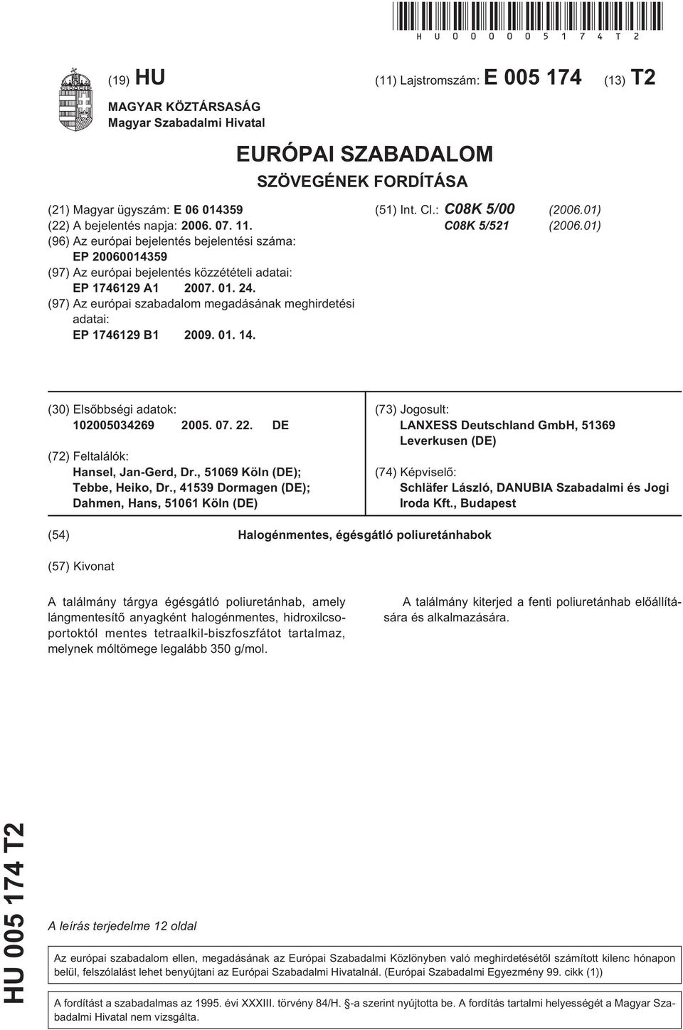 (96) Az európai bejelentés bejelentési száma: EP 001439 (97) Az európai bejelentés közzétételi adatai: EP 1746129 A1 07. 01. 24.