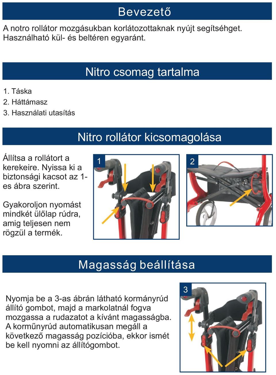 1 2 Gyakoroljon nyomást mindkét ülõlap rúdra, amig teljesen nem rögzül a termék.