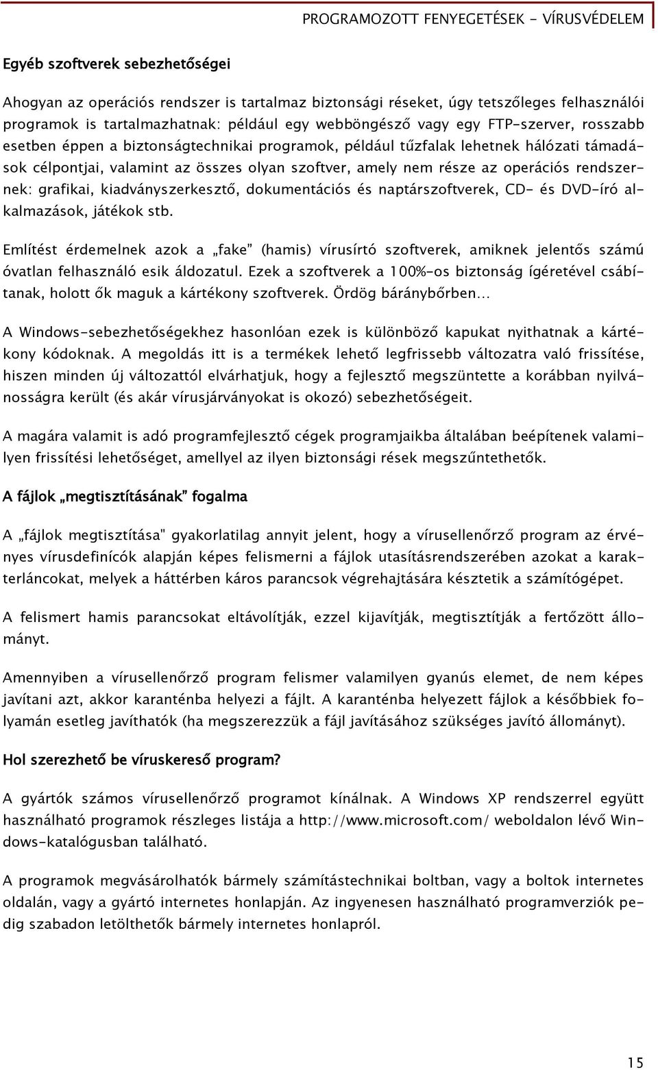 kiadványszerkesztő, dokumentációs és naptárszoftverek, CD- és DVD-író alkalmazások, játékok stb.