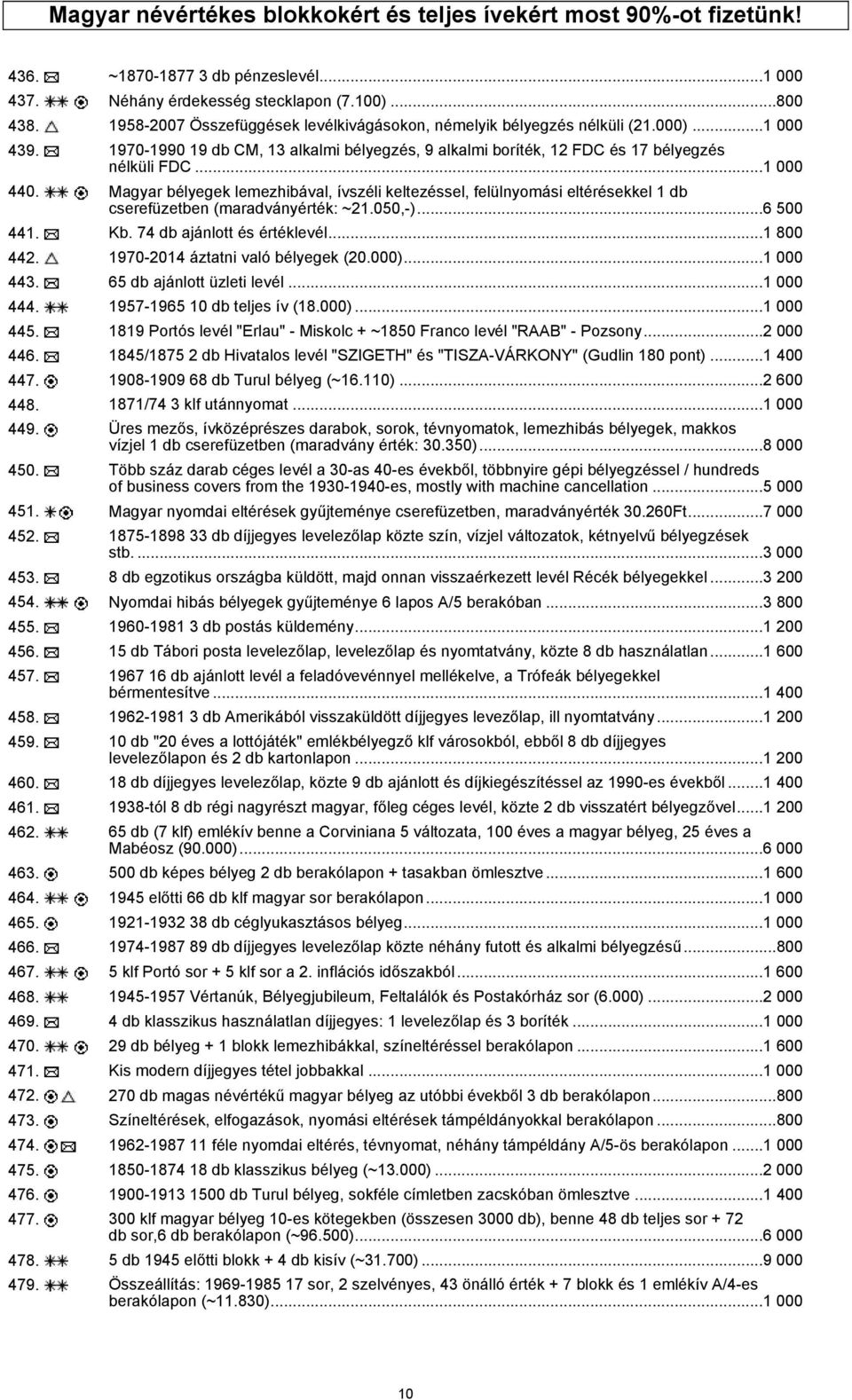 Magyar bélyegek lemezhibával, ívszéli keltezéssel, felülnyomási eltérésekkel 1 db cserefüzetben (maradványérték: ~21.050,-)...6 500 441. Kb. 74 db ajánlott és értéklevél...1 800 442.