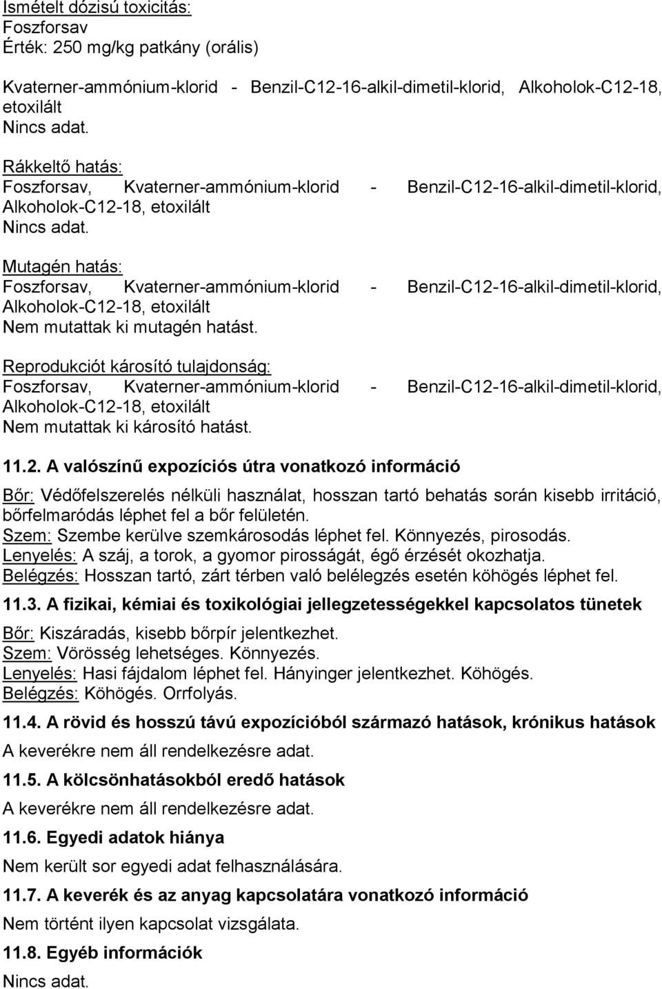 Mutagén hatás: Foszforsav, Kvaterner-ammónium-klorid - Benzil-C12-16-alkil-dimetil-klorid, Nem mutattak ki mutagén hatást.
