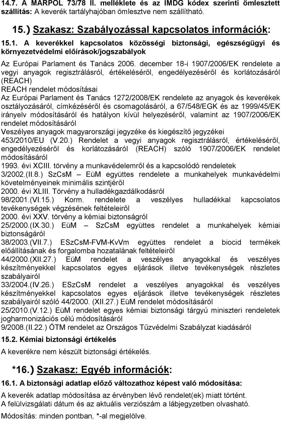 rendelete az anyagok és keverékek osztályozásáról, címkézéséről és csomagolásáról, a 67/548/EGK és az 1999/45/EK irányelv módosításáról és hatályon kívül helyezéséről, valamint az 1907/2006/EK