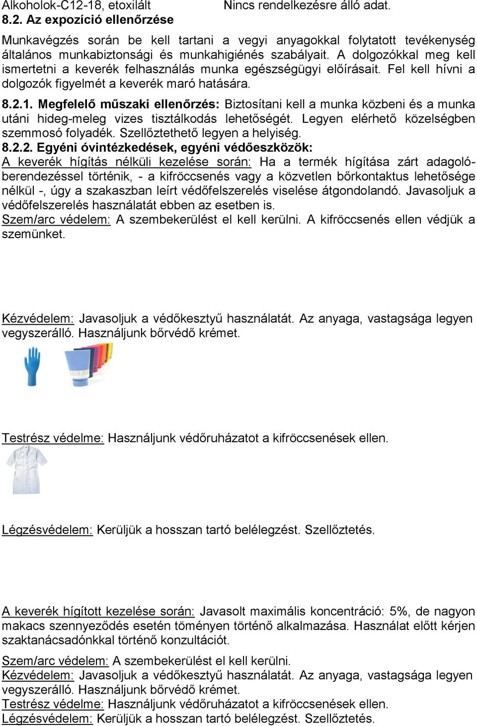 Megfelelő műszaki ellenőrzés: Biztosítani kell a munka közbeni és a munka utáni hideg-meleg vizes tisztálkodás lehetőségét. Legyen elérhető közelségben szemmosó folyadék.