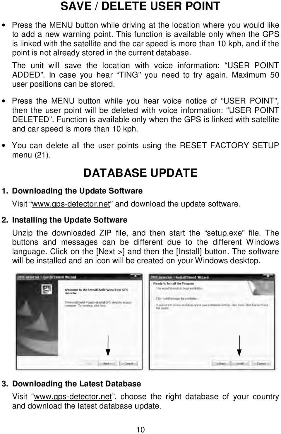 The unit will save the location with voice information: USER POINT ADDED. In case you hear TING you need to try again. Maximum 50 user positions can be stored.