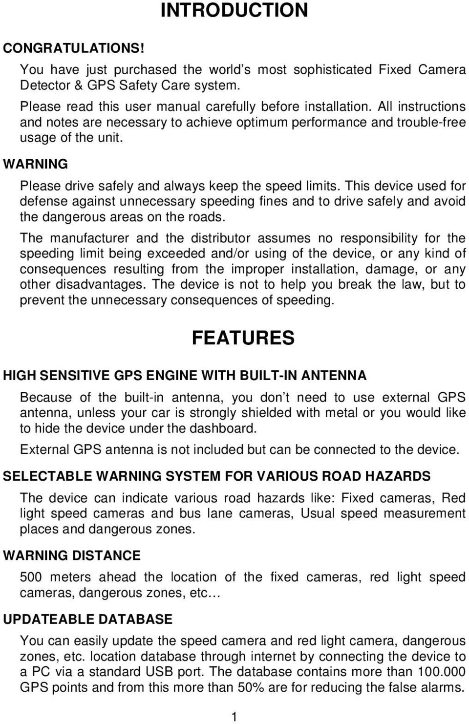 This device used for defense against unnecessary speeding fines and to drive safely and avoid the dangerous areas on the roads.