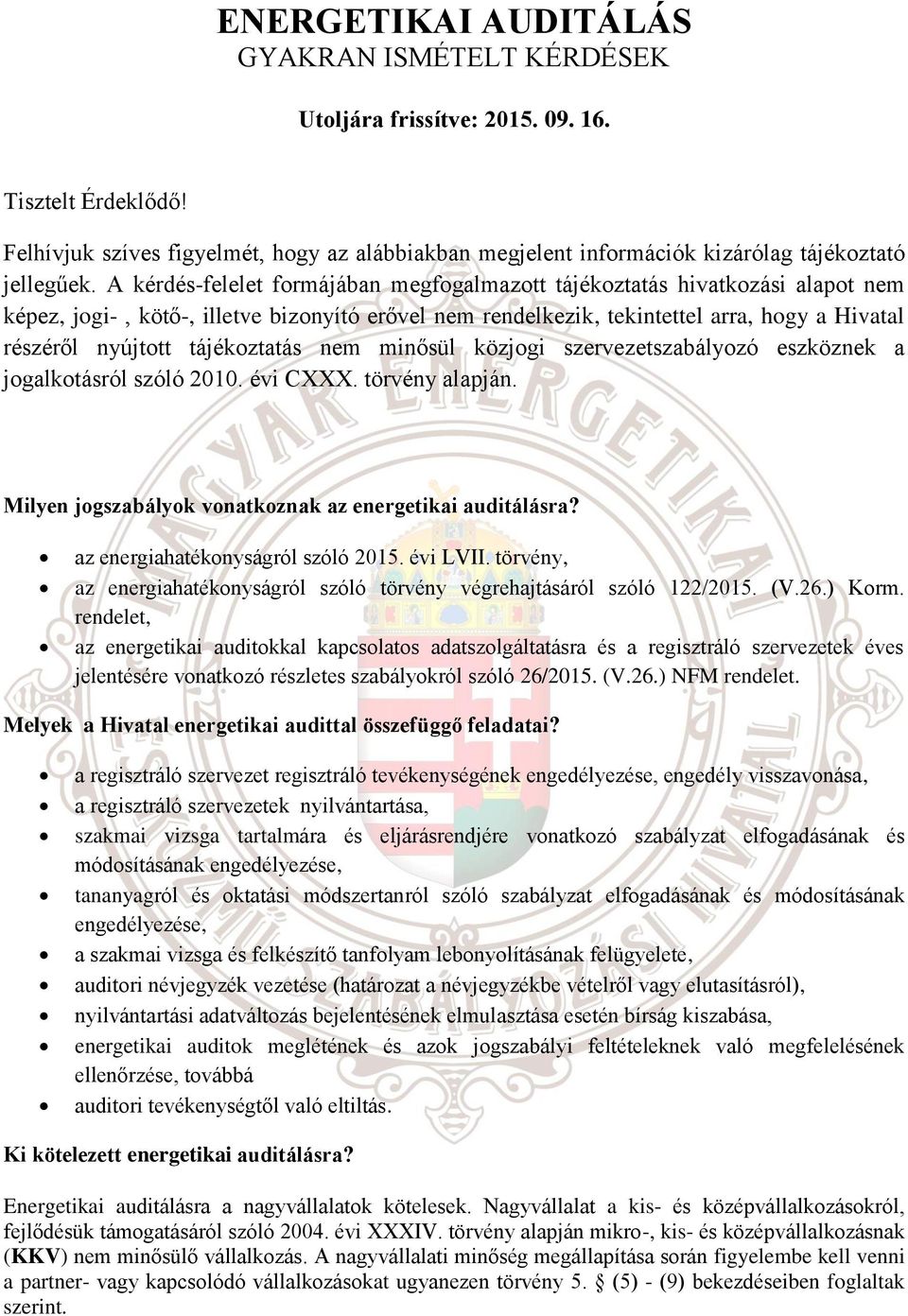 A kérdés-felelet formájában megfogalmazott tájékoztatás hivatkozási alapot nem képez, jogi-, kötő-, illetve bizonyító erővel nem rendelkezik, tekintettel arra, hogy a Hivatal részéről nyújtott