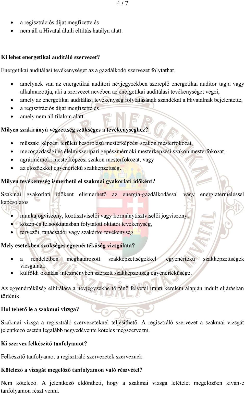 nevében az energetikai auditálási tevékenységet végzi, amely az energetikai auditálási tevékenység folytatásának szándékát a Hivatalnak bejelentette, a regisztrációs díjat megfizette és amely nem áll