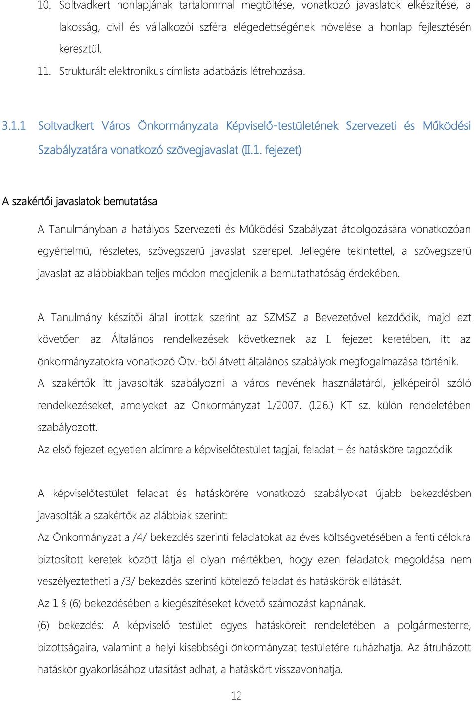 1 Soltvadkert Város Önkormányzata Képviselő-testületének Szervezeti és Működési Szabályzatára vonatkozó szövegjavaslat (II.1. fejezet) A Tanulmányban a hatályos Szervezeti és Működési Szabályzat átdolgozására vonatkozóan egyértelmű, részletes, szövegszerű javaslat szerepel.