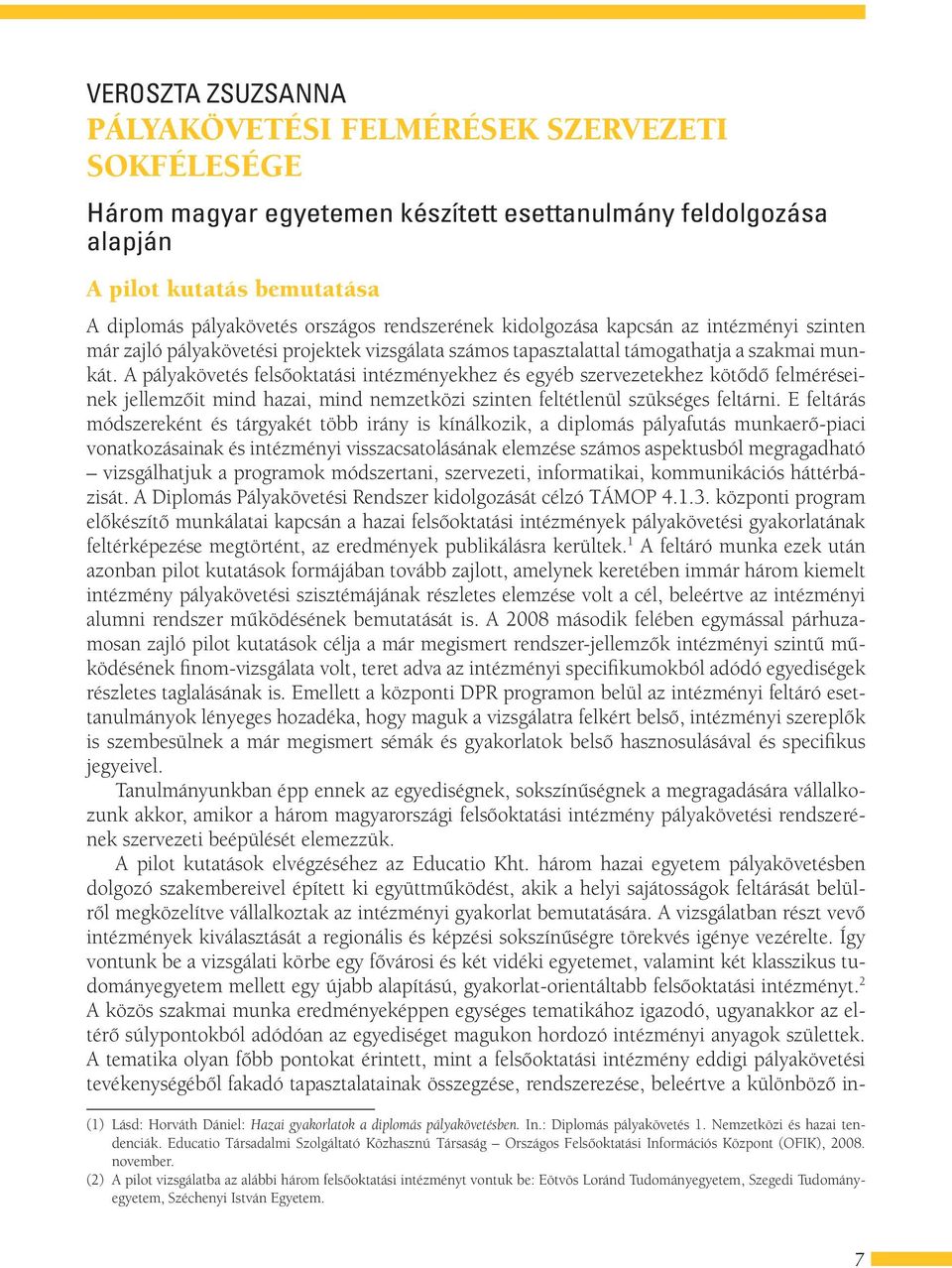 A pályakövetés felsőoktatási intézményekhez és egyéb szervezetekhez kötődő felméréseinek jellemzőit mind hazai, mind nemzetközi szinten feltétlenül szükséges feltárni.