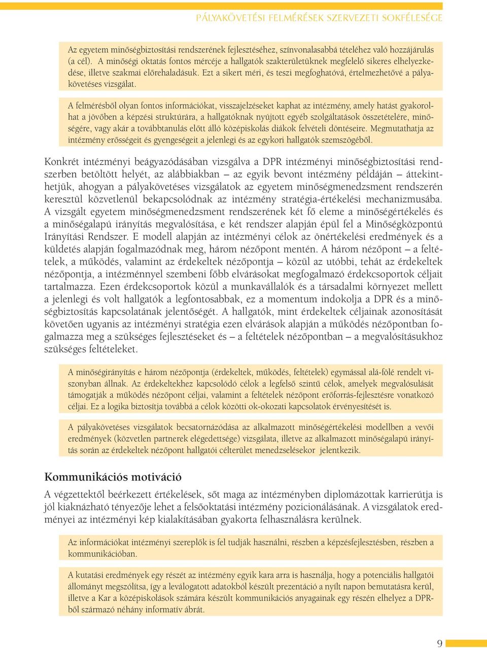 Ezt a sikert méri, és teszi megfoghatóvá, értelmezhetővé a pályakövetéses vizsgálat.