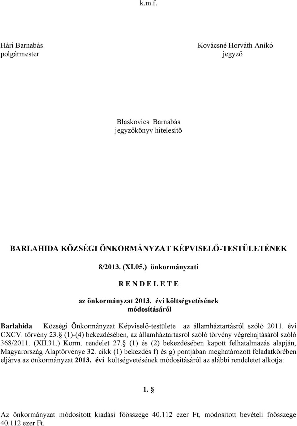 (1)-(4) bekezdésében, az államháztartásról szóló törvény végrehajtásáról szóló 368/2011. (XII.31.) Korm. rendelet 27.