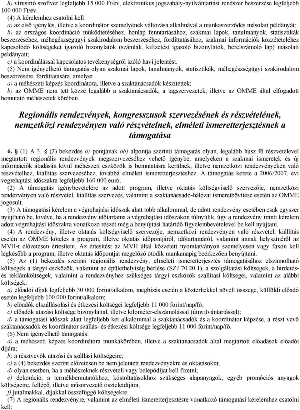 fenntartásához, szakmai lapok, tanulmányok, statisztikák beszerzéséhez, méhegészségügyi szakirodalom beszerzéséhez, fordíttatásához, szakmai információk közzétételéhez kapcsolódó költségeket igazoló