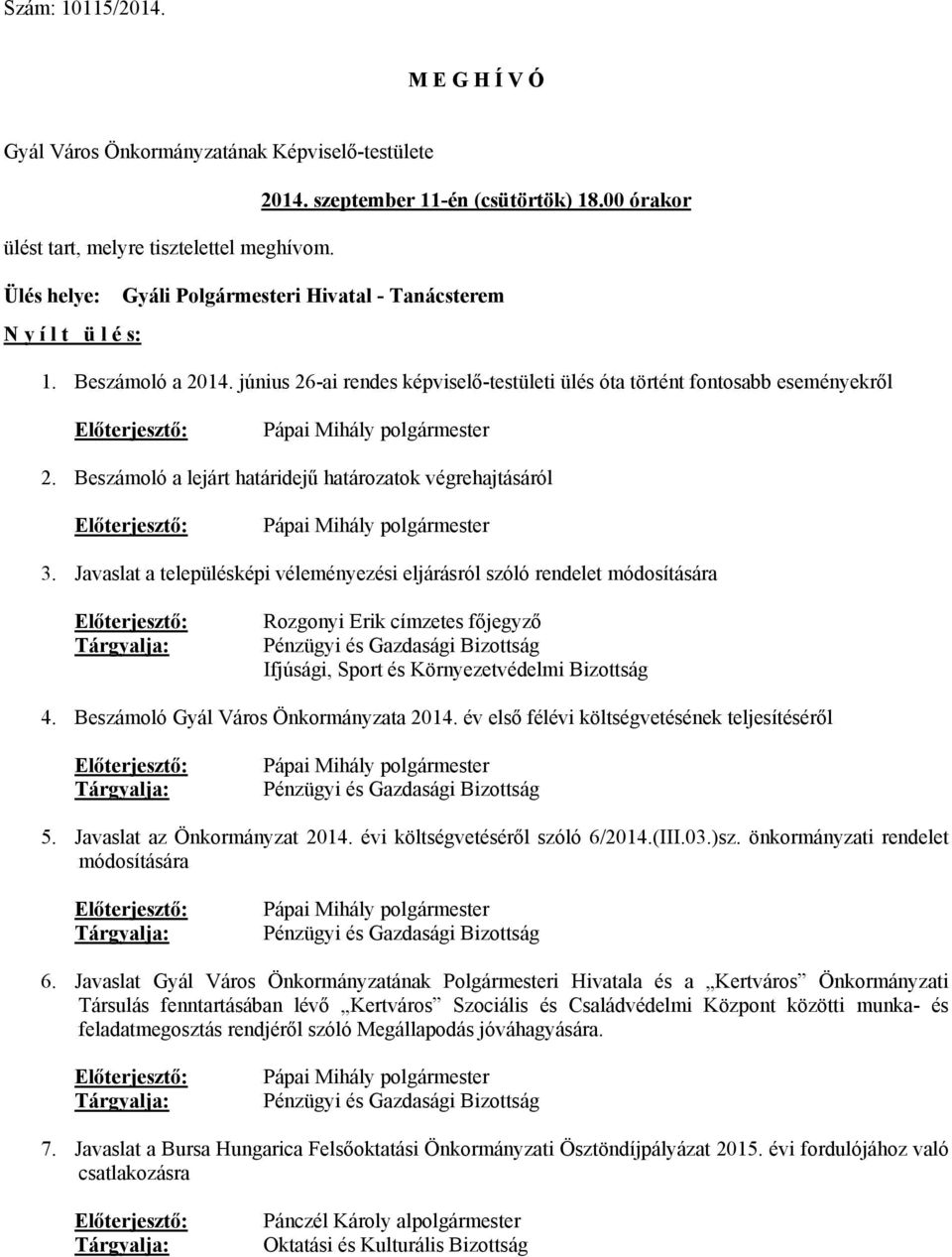 június 26-ai rendes képviselő-testületi ülés óta történt fontosabb eseményekről Előterjesztő: Pápai Mihály polgármester 2.