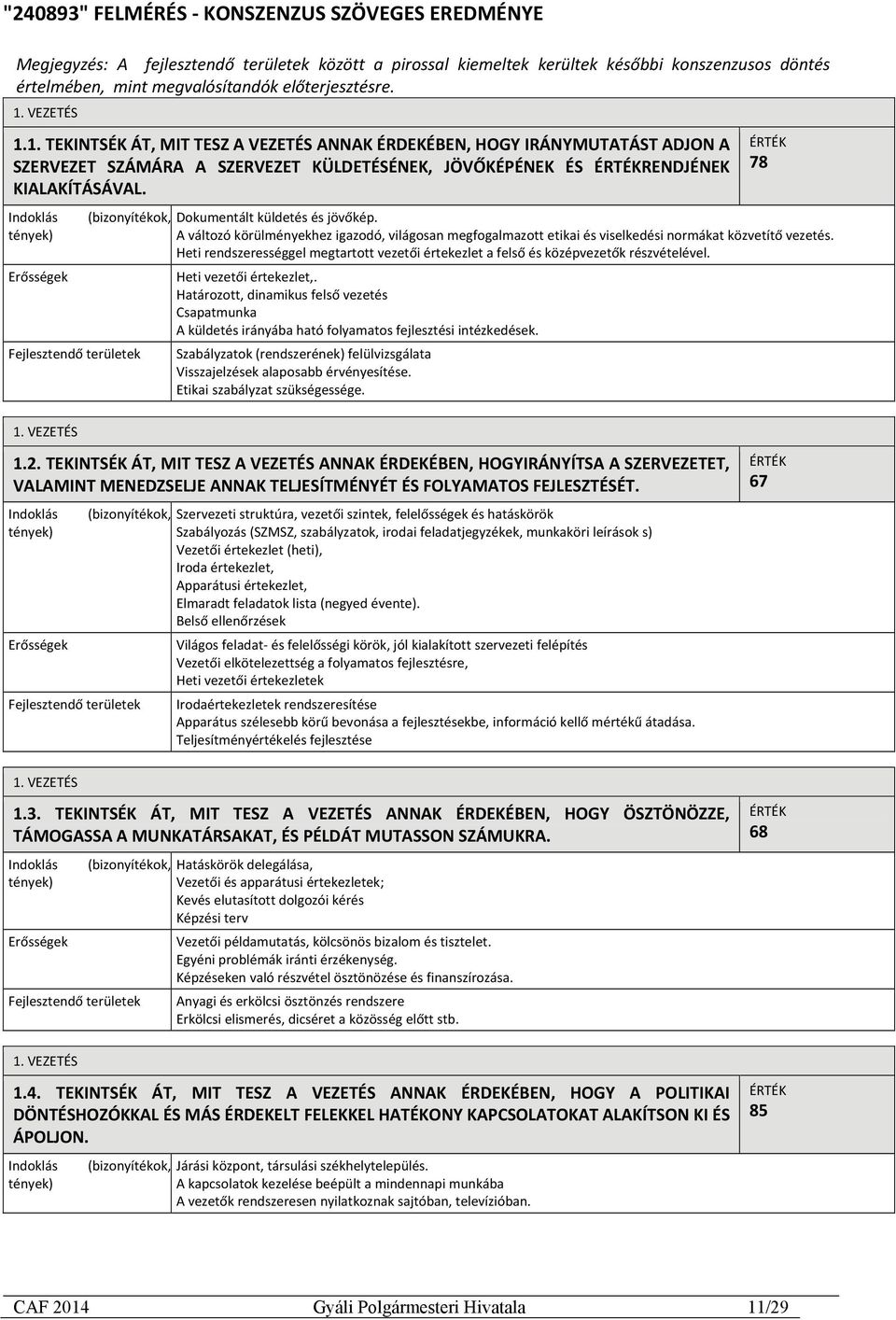 Indoklás tények) Erősségek (bizonyítékok, Fejlesztendő területek ÉRTÉK 78 Dokumentált küldetés és jövőkép.