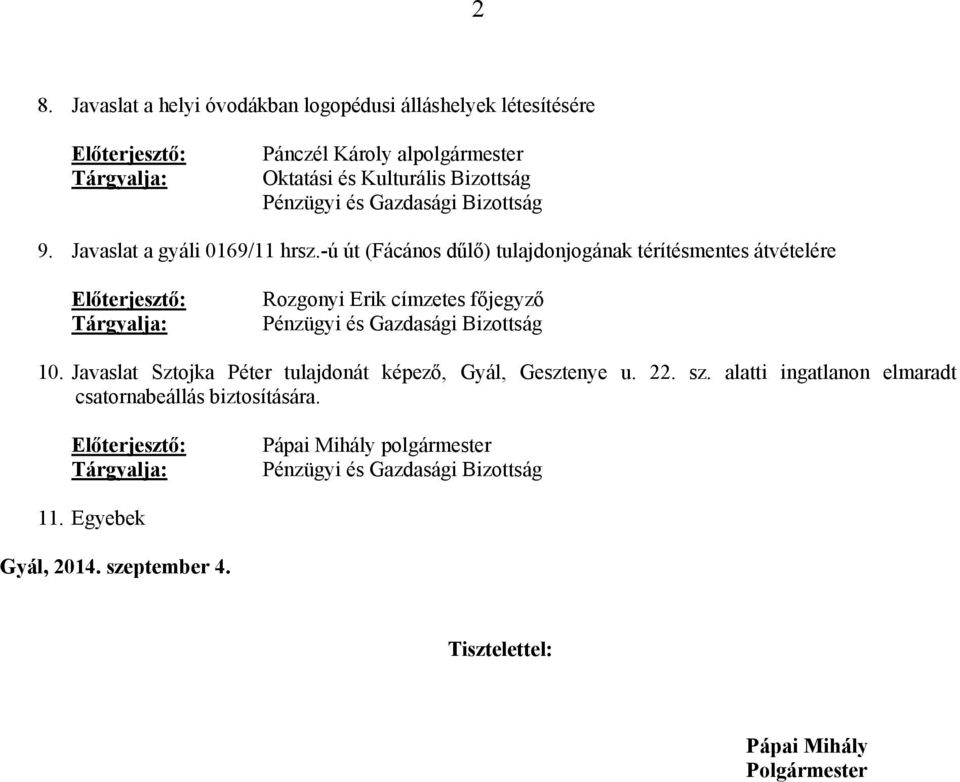 -ú út (Fácános dűlő) tulajdonjogának térítésmentes átvételére Előterjesztő: Tárgyalja: Rozgonyi Erik címzetes főjegyző Pénzügyi és Gazdasági Bizottság 10.