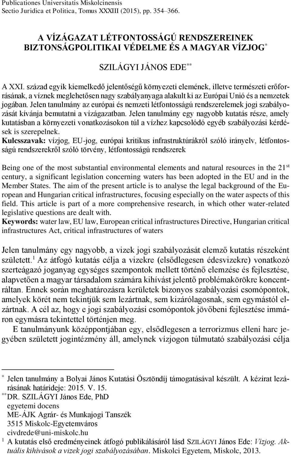 század egyik kiemelkedő jelentőségű környezeti elemének, illetve természeti erőforrásának, a víznek meglehetősen nagy szabályanyaga alakult ki az Európai Unió és a nemzetek jogában.