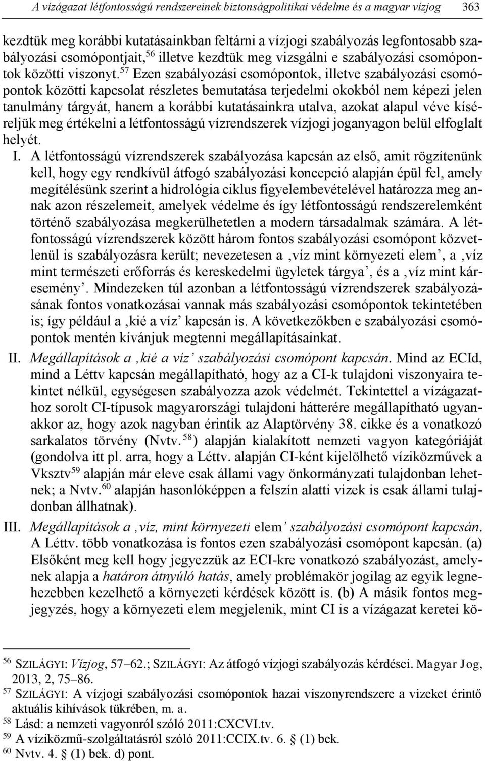57 Ezen szabályozási csomópontok, illetve szabályozási csomópontok közötti kapcsolat részletes bemutatása terjedelmi okokból nem képezi jelen tanulmány tárgyát, hanem a korábbi kutatásainkra utalva,
