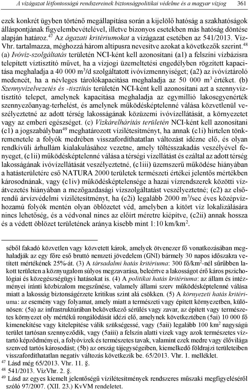 tartalmazza, méghozzá három altípusra nevesítve azokat a következők szerint.