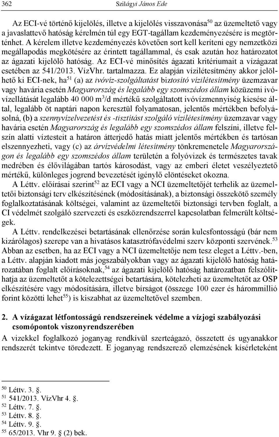 Az ECI-vé minősítés ágazati kritériumait a vízágazat esetében az 541/2013. VízVhr. tartalmazza.
