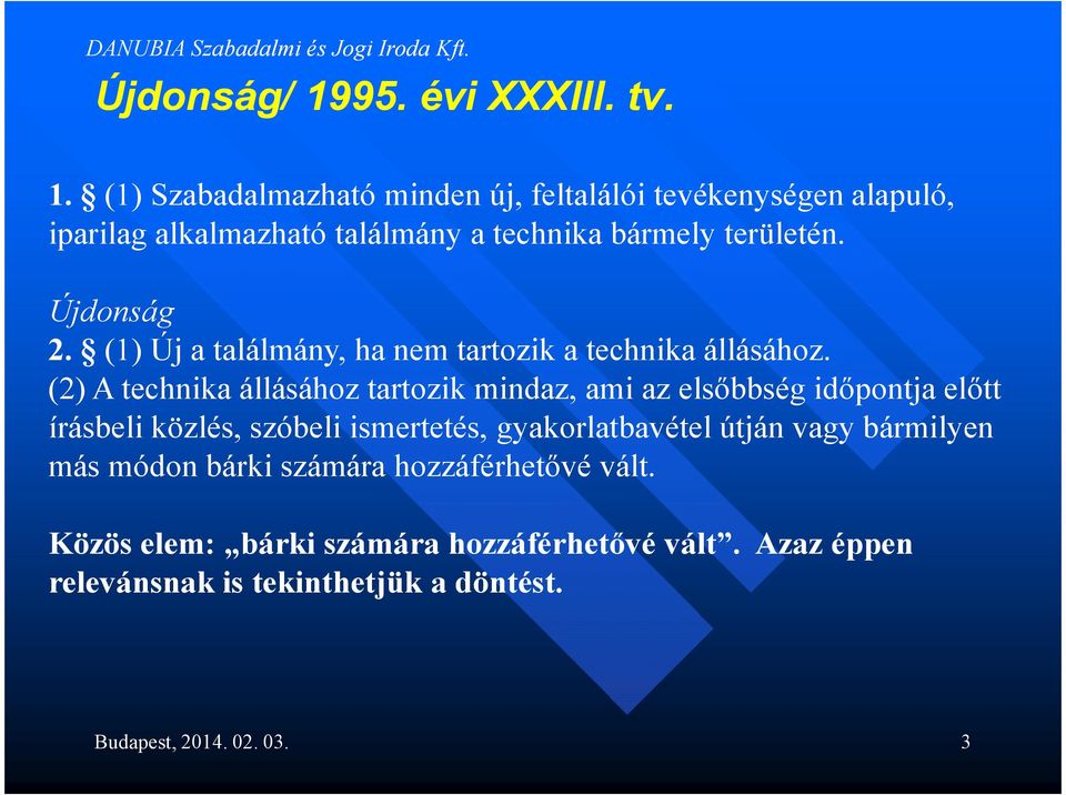 (1) Szabadalmazható minden új, feltalálói tevékenységen alapuló, iparilag alkalmazható találmány a technika bármely területén.