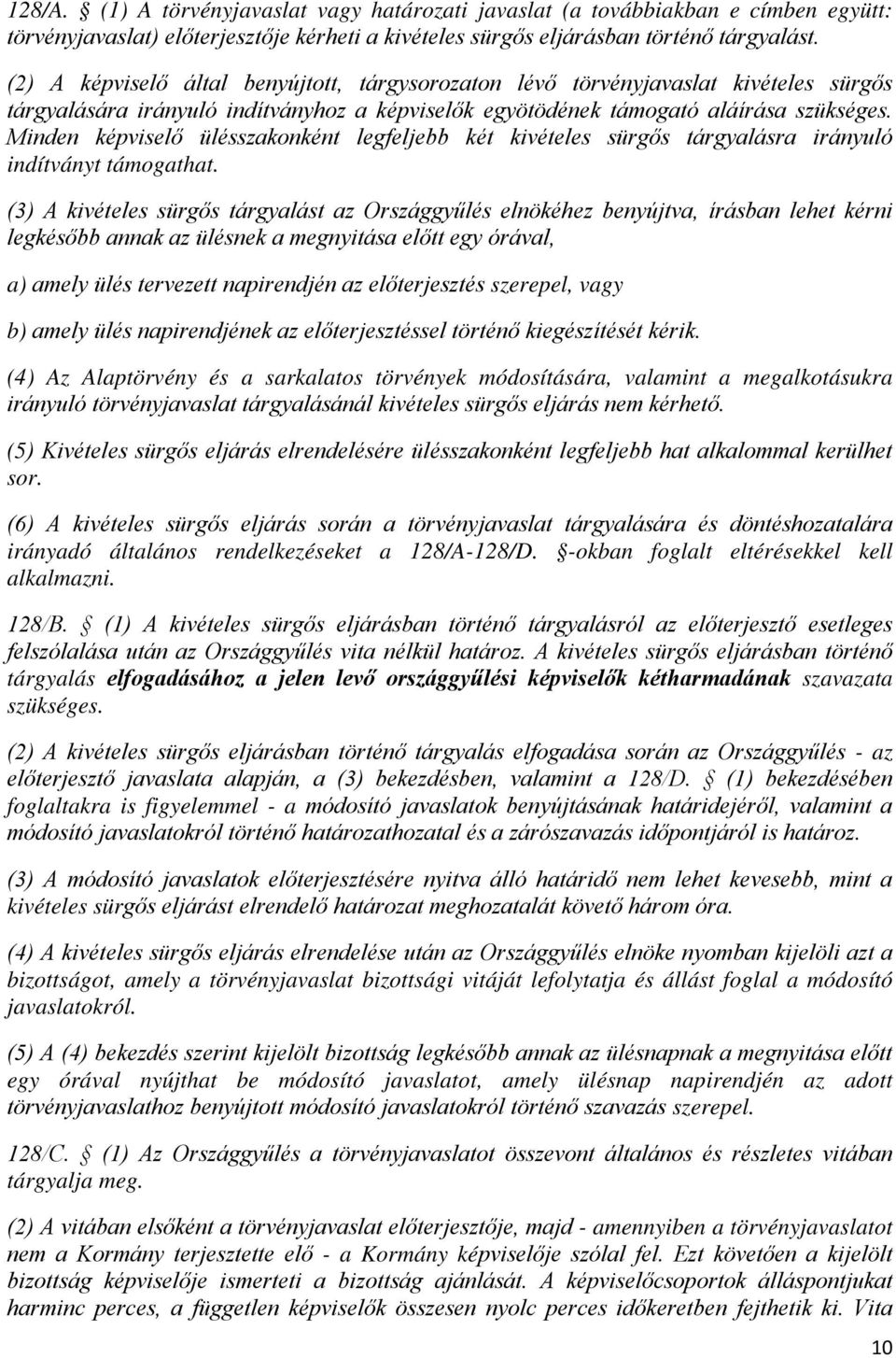 Minden képviselő ülésszakonként legfeljebb két kivételes sürgős tárgyalásra irányuló indítványt támogathat.