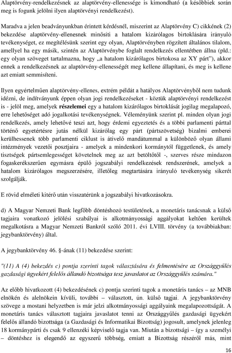 megítélésünk szerint egy olyan, Alaptörvényben rögzített általános tilalom, amellyel ha egy másik, szintén az Alaptörvénybe foglalt rendelkezés ellentétben állna (pld.