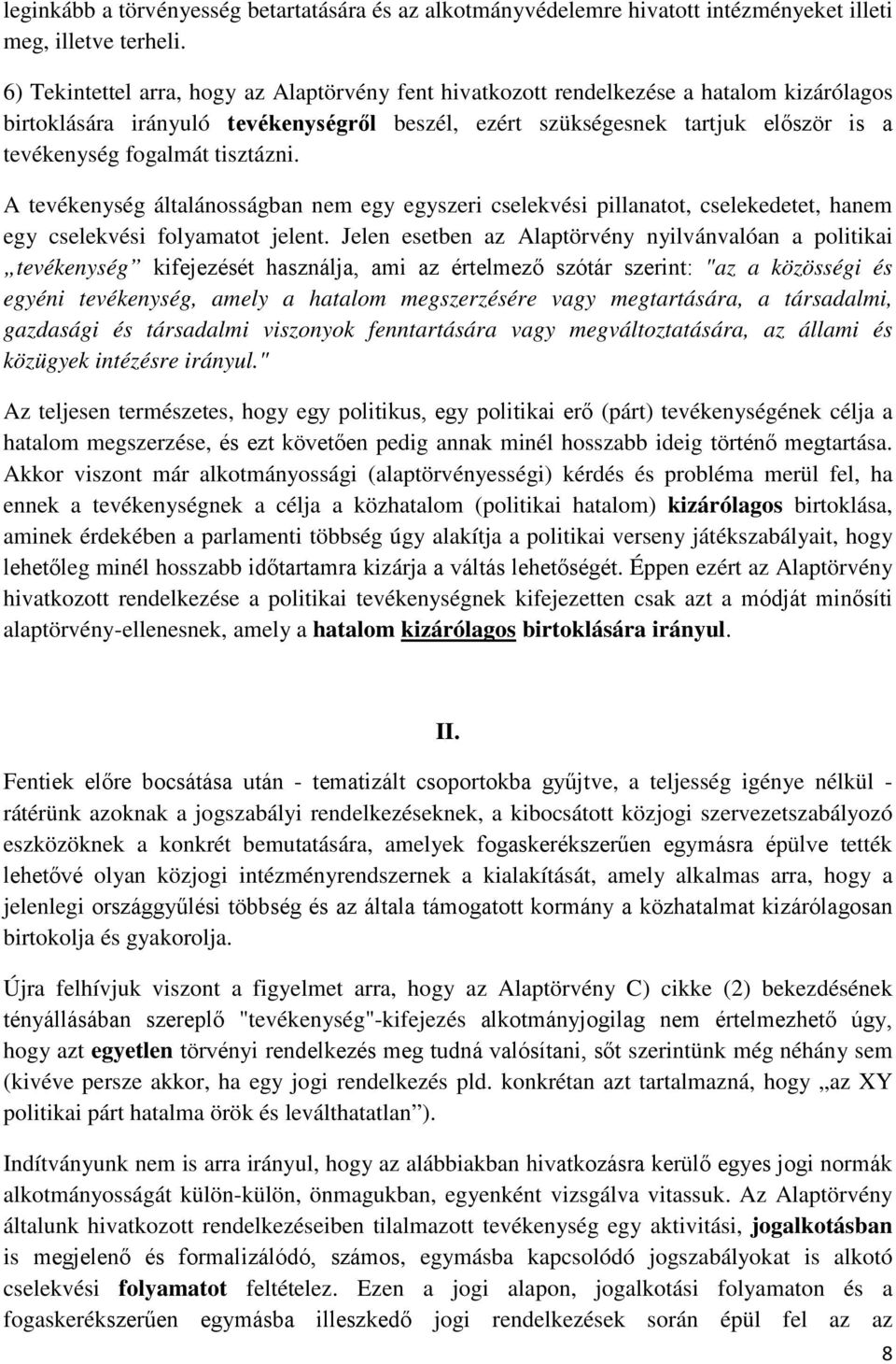 tisztázni. A tevékenység általánosságban nem egy egyszeri cselekvési pillanatot, cselekedetet, hanem egy cselekvési folyamatot jelent.