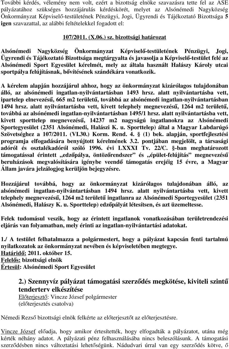 bizottsági határozat Ügyrendi és Tájékoztató Bizottsága megtárgyalta és javasolja a Képviselő-testület felé az Alsónémedi Sport Egyesület kérelmét, mely az általa használt Halászy Károly utcai