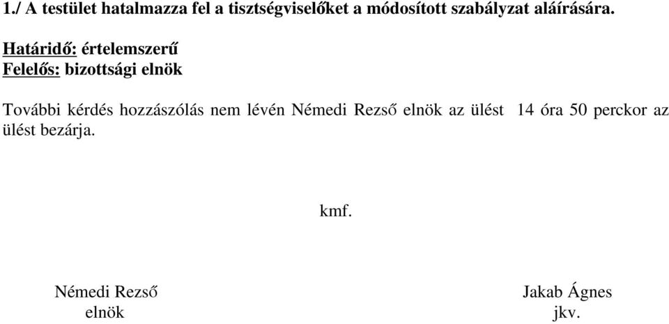 Határidő: értelemszerű További kérdés hozzászólás nem lévén